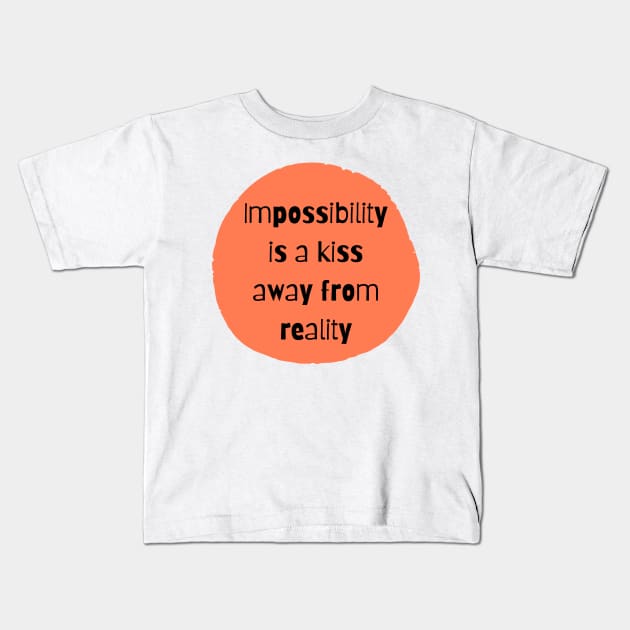 Impossibility is a kiss away from reality Kids T-Shirt by blue-koala